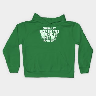 Gonna Lay Under The Tree To Remind My Family That I Am A Gift - Santa, Mens Christmas, Im the Gift, Family Christmas, Christmas Gifts #5 Kids Hoodie